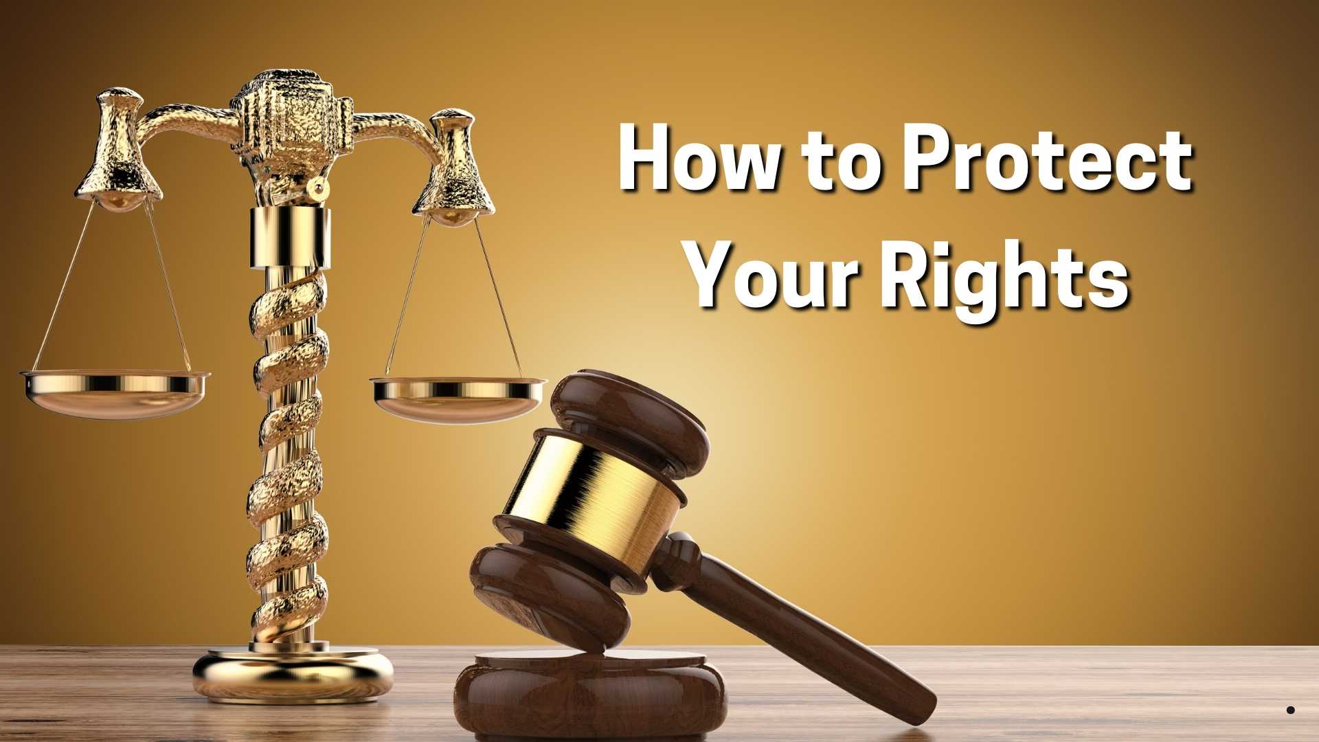 How to Protect Your Rights